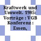 Kraftwerk und Umwelt. 1985: Vorträge : VGB Konferenz : Essen, 08.05.1985-09.05.1985