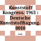 Kunststoff Kongress. 1963 : Deutsche Kunststofftagung. 0010 : Wien, 17.04.1963-19.04.1963.