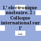 L' electronique nucleaire. 2 : Colloque international sur l' electronique nucleaire : comptes rendus : International Symposium on Nuclear Electronics : proceedings : Paris, 1958