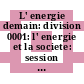 L' energie demain: division 0001: l' energie et la societe: session 01.01: implications sociales de la disponibilite en energie : Conference mondiale de l' energie congres 0014 : World energy conference congress 0014 : Montreal, 17.09.89-22.09.89.
