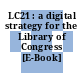 LC21 : a digital strategy for the Library of Congress [E-Book] /