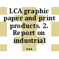 LCA graphic paper and print products. 2. Report on industrial process assessment : log version of the study.