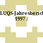 LUQS-Jahresbericht. 1997 /