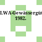 LWA-Gewässergütebericht. 1982.