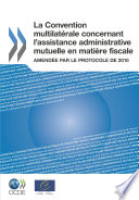 La Convention multilatérale concernant l'assistance administrative mutuelle en matière fiscale [E-Book] : Amendée par le Protocole de 2010 /