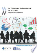 La Estrategia de Innovación de la OCDE [E-Book]: Empezar hoy el mañana /