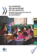 La Medición del Aprendizaje de los Alumnos [E-Book]: Mejores Prácticas para Evaluar el Valor Agregado de las Escuelas /
