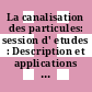 La canalisation des particules: session d' etudes : Description et applications : Saclay, 27.05.74-31.05.74.
