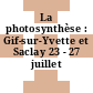 La photosynthèse : Gif-sur-Yvette et Saclay 23 - 27 juillet 1962