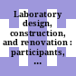 Laboratory design, construction, and renovation : participants, process, and product [E-Book] /