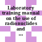Laboratory training manual on the use of radionuclides and radiation in animal research.