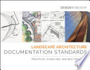 Landscape architecture documentation standards : principles, guidelines, and best practices [E-Book] /