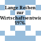 Lange Reihen zur Wirtschaftsentwicklung. 1976.