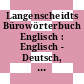 Langenscheidts Bürowörterbuch Englisch : Englisch - Deutsch, Deutsch - Englisch /