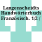 Langenscheidts Handwörterbuch Französisch. 1/2 /