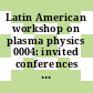 Latin American workshop on plasma physics 0004: invited conferences and panels : Buenos-Aires, 16.07.90-27.07.90.
