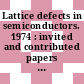 Lattice defects in semiconductors. 1974 : invited and contributed papers from the international conference Freiburg/B., 22.-25.7.1974