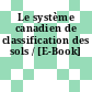 Le système canadien de classification des sols / [E-Book]
