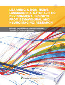 Learning a non-native language in a naturalistic environment: Insights from behavioural and neuroimaging research [E-Book] /