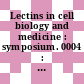 Lectins in cell biology and medicine : symposium. 0004 : Special topic : cell surface markers : abstracts : Köln, 25.06.83.