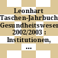 Leonhart Taschen-Jahrbuch Gesundheitswesen. 2002/2003 : Institutionen, Verbände, Ansprechpartner : Deutschland - Bund und Länder.