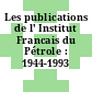 Les publications de l' Institut Francais du Pétrole : 1944-1993 /