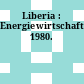 Liberia : Energiewirtschaft. 1980.