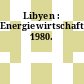 Libyen : Energiewirtschaft. 1980.