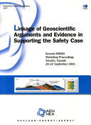 Linkage of Geoscientific Arguments and Evidence in Supporting the Safety Case [E-Book]: Second AMIGO Workshop Proceedings, Toronto, Canada, 20-22 September 2005 /