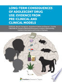 Long-Term Consequences of Adolescent Drug Use: Evidence from Pre-Clinical and Clinical Models [E-Book] /
