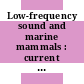 Low-frequency sound and marine mammals : current knowledge and research needs [E-Book] /