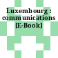 Luxembourg : communications [E-Book]