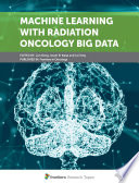 Machine Learning With Radiation Oncology Big Data [E-Book] /