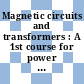 Magnetic circuits and transformers : A 1st course for power and communication engineers.
