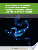 Maintenance of Genome Integrity: DNA Damage Sensing, Signaling, Repair and Replication in Plants [E-Book] /