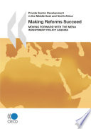 Making Reforms Succeed [E-Book]: Moving Forward with the MENA Investment Policy Agenda /