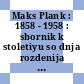 Maks Plank : 1858 - 1958 : sbornik k stoletiyu so dnja rozdenija Maksa Planka.
