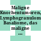 Maligne Knochentumoren, Lymphogranulomatose, Basaliome, das maligne Melanom der Haut.