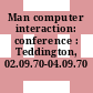 Man computer interaction: conference : Teddington, 02.09.70-04.09.70