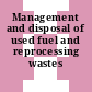 Management and disposal of used fuel and reprocessing wastes /