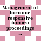 Management of hormone responsive tumors: proceedings of the international conference. 0002 : London, 06.09.1984-06.09.1984.