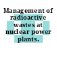 Management of radioactive wastes at nuclear power plants.