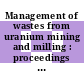 Management of wastes from uranium mining and milling : proceedings of an international symposium : Albuquerque, NM, 10.05.82-14.05.82