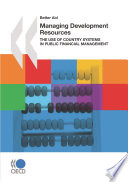 Managing Development Resources [E-Book]: The Use of Country Systems in Public Financial Management /