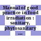 Manual of good practice in food irradiation : sanitary, phytosanitary and other applications [E-Book] /
