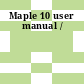 Maple 10 user manual /