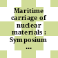Maritime carriage of nuclear materials : Symposium on maritime carriage of nuclear materials: proceedings : Stockholm, 18.06.72-22.06.72