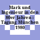 Mark und Ingenieur in den 80er Jahren : Tagung München 1980