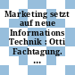 Marketing setzt auf neue Informations Technik : Otti Fachtagung. 0003: Tagungsband : Regensburg, 17.02.88-19.02.88.