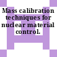 Mass calibration techniques for nuclear material control.